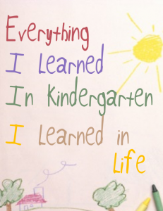 Everything I Learned in Kindergarten I Learned in Life