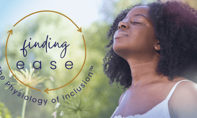 The Buzz: The Physiology of Inclusion™: An Invitation for Finding Ease